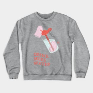 Drink More Water Crewneck Sweatshirt